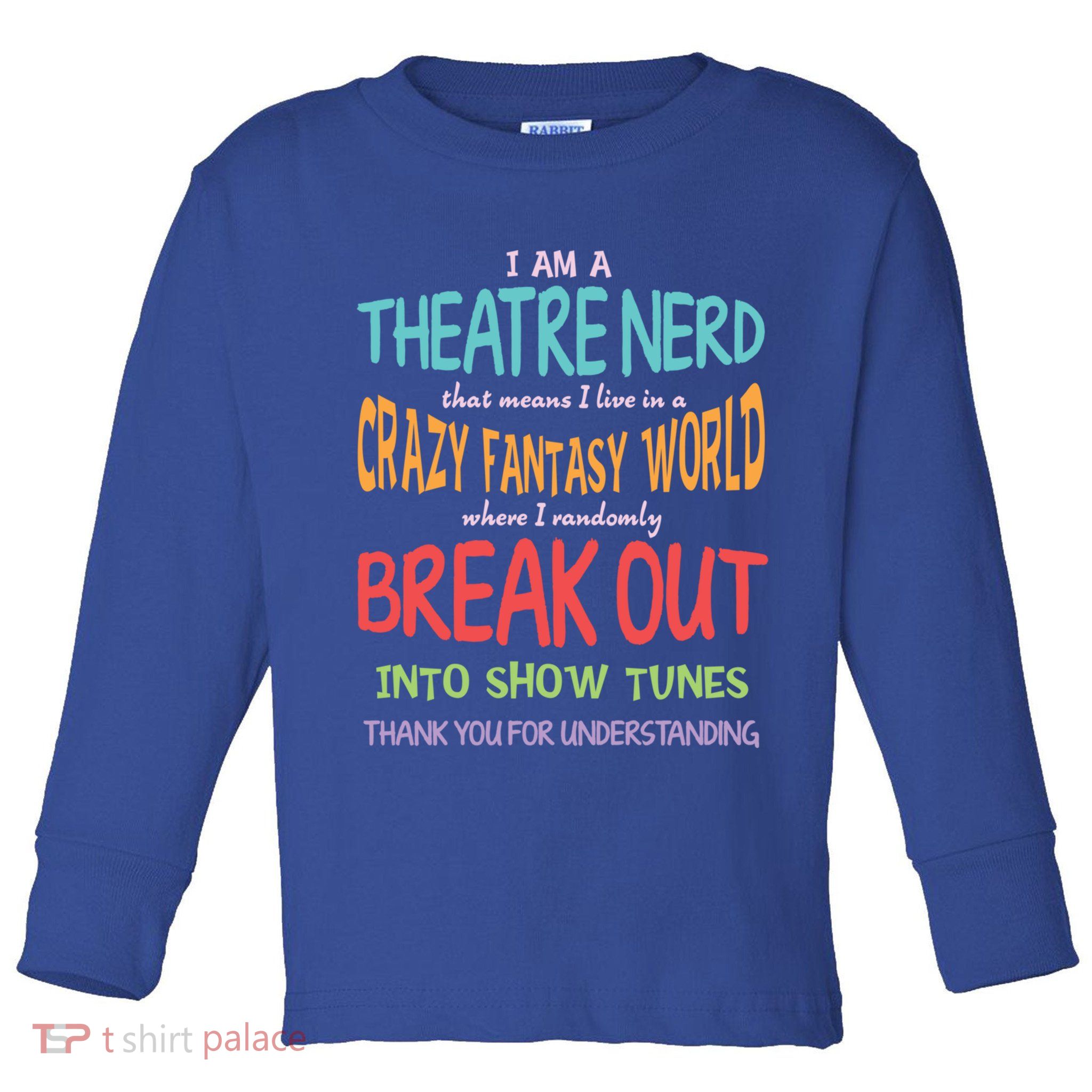 I Am A Theatre Nerd Pun Meaningful Gift Funny Theatre Musical Theater Geek Gift Toddler Long Sleeve Shirt