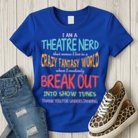 I Am A Theatre Nerd Pun Meaningful Gift Funny Theatre Musical Theater Geek Gift Womens T-Shirt