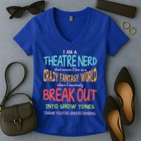I Am A Theatre Nerd Pun Meaningful Gift Funny Theatre Musical Theater Geek Gift Women's V-Neck T-Shirt