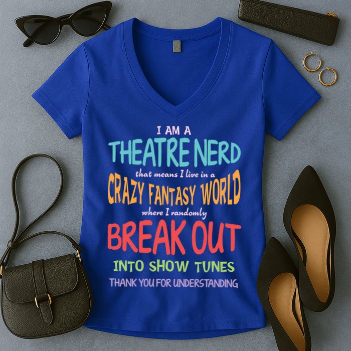 I Am A Theatre Nerd Pun Meaningful Gift Funny Theatre Musical Theater Geek Gift Women's V-Neck T-Shirt