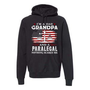 I Am A Dad Granpa And A Paralegal Nothing Scares Me Fathers Day Gift Premium Hoodie