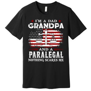 I Am A Dad Granpa And A Paralegal Nothing Scares Me Fathers Day Gift Premium T-Shirt