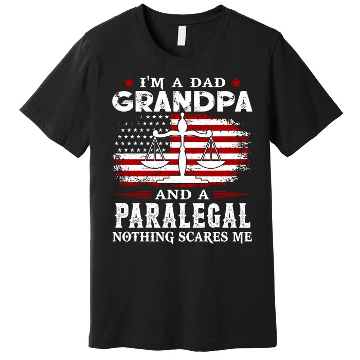 I Am A Dad Granpa And A Paralegal Nothing Scares Me Fathers Day Gift Premium T-Shirt