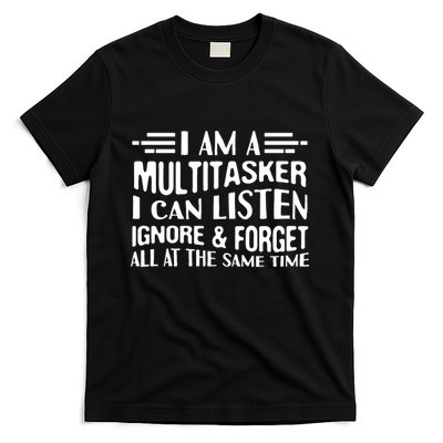 I Am A Multitasker I Can Listen Ignore And Forget All T-Shirt