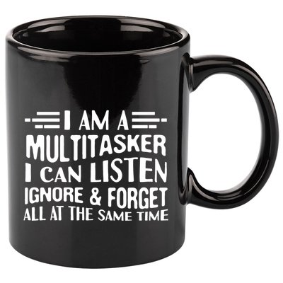 I Am A Multitasker I Can Listen Ignore And Forget All 11oz C Handle Ceramic Mug