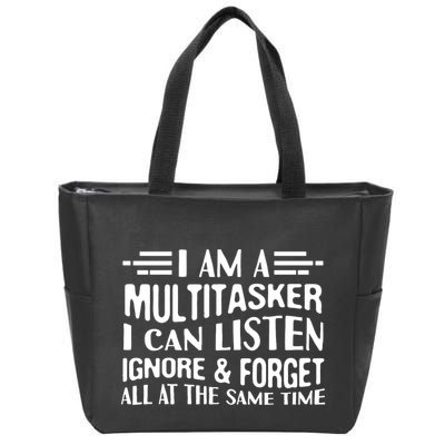 I Am A Multitasker I Can Listen Ignore And Forget All Zip Tote Bag