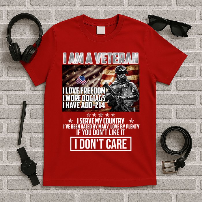I Am A Veteran If You Don't Like It I Don't Care T-Shirt