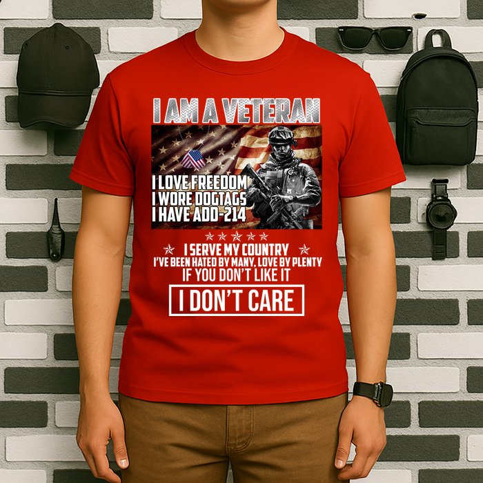 I Am A Veteran If You Don't Like It I Don't Care T-Shirt