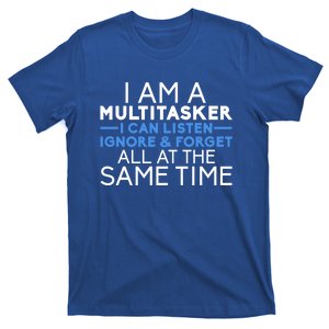 I Am A Multitasker I Can List Ignore And Forget Funny Gift T-Shirt