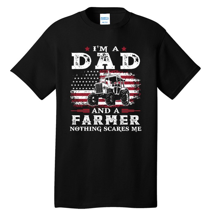 I Am A Dad And A Farmer Nothing Scares Me Fathers Day Gift Tall T-Shirt