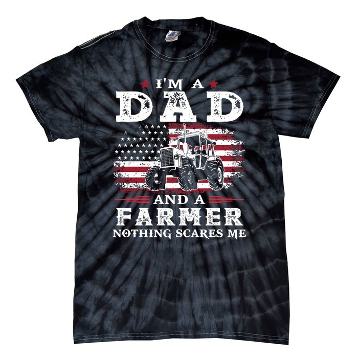 I Am A Dad And A Farmer Nothing Scares Me Fathers Day Gift Tie-Dye T-Shirt