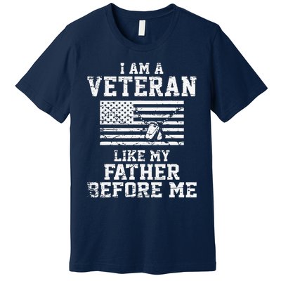 I Am A Veteran Like My Father Before Me Veteran Memorial Day Premium T-Shirt