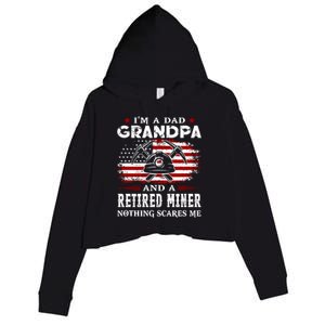 I Am A Dad Grandpa And A Retired Miner Nothing Scares Me Fathers Day Gift Crop Fleece Hoodie