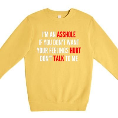 I'm An Asshole If You Don't Want Your Feelings Hurt Don't Talk To Me Premium Crewneck Sweatshirt