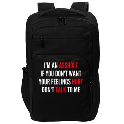 I'm An Asshole If You Don't Want Your Feelings Hurt Don't Talk To Me Impact Tech Backpack