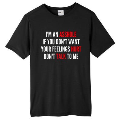 I'm An Asshole If You Don't Want Your Feelings Hurt Don't Talk To Me Tall Fusion ChromaSoft Performance T-Shirt