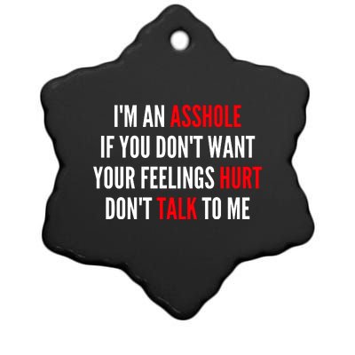 I'm An Asshole If You Don't Want Your Feelings Hurt Don't Talk To Me Ceramic Star Ornament