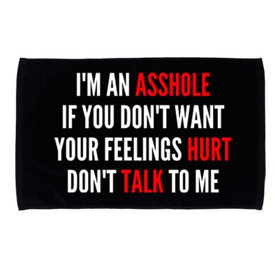 I'm An Asshole If You Don't Want Your Feelings Hurt Don't Talk To Me Microfiber Hand Towel