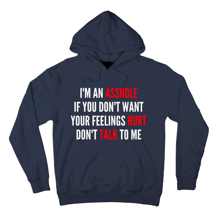 I'm An Asshole If You Don't Want Your Feelings Hurt Don't Talk To Me Hoodie