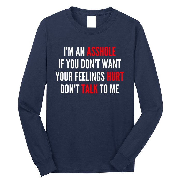 I'm An Asshole If You Don't Want Your Feelings Hurt Don't Talk To Me Long Sleeve Shirt