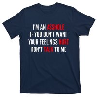 I'm An Asshole If You Don't Want Your Feelings Hurt Don't Talk To Me T-Shirt