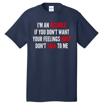 I'm An Asshole If You Don't Want Your Feelings Hurt Don't Talk To Me Tall T-Shirt