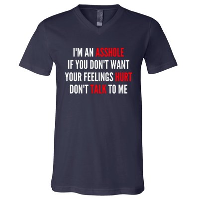 I'm An Asshole If You Don't Want Your Feelings Hurt Don't Talk To Me V-Neck T-Shirt