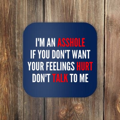 I'm An Asshole If You Don't Want Your Feelings Hurt Don't Talk To Me Coaster