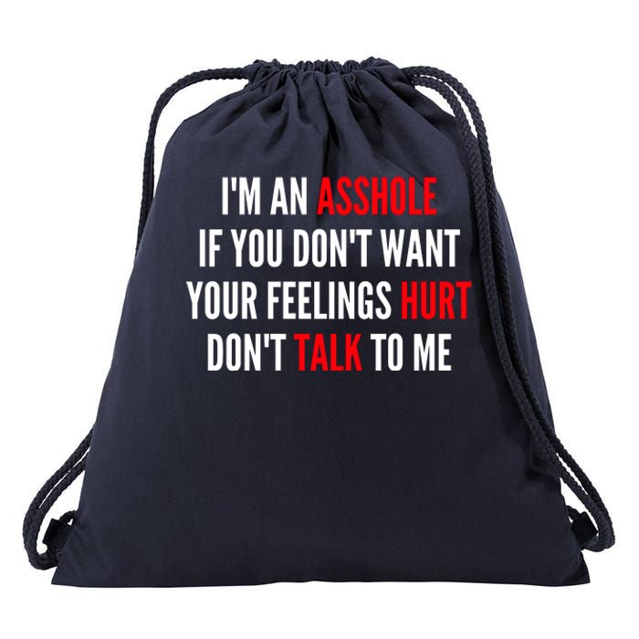 I'm An Asshole If You Don't Want Your Feelings Hurt Don't Talk To Me Drawstring Bag