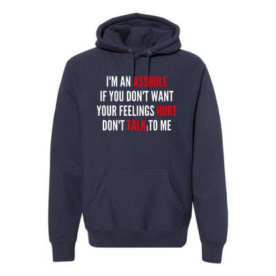 I'm An Asshole If You Don't Want Your Feelings Hurt Don't Talk To Me Premium Hoodie