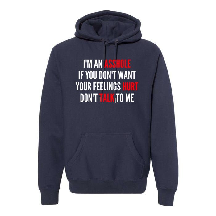 I'm An Asshole If You Don't Want Your Feelings Hurt Don't Talk To Me Premium Hoodie