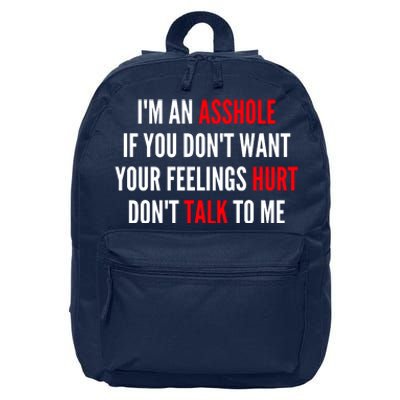 I'm An Asshole If You Don't Want Your Feelings Hurt Don't Talk To Me 16 in Basic Backpack