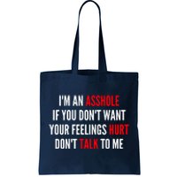 I'm An Asshole If You Don't Want Your Feelings Hurt Don't Talk To Me Tote Bag