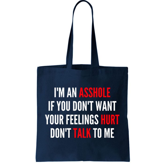 I'm An Asshole If You Don't Want Your Feelings Hurt Don't Talk To Me Tote Bag