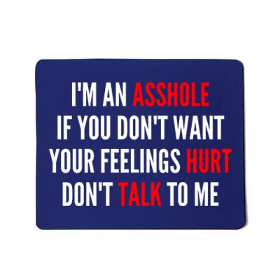 I'm An Asshole If You Don't Want Your Feelings Hurt Don't Talk To Me Mousepad