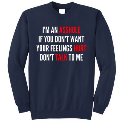 I'm An Asshole If You Don't Want Your Feelings Hurt Don't Talk To Me Tall Sweatshirt