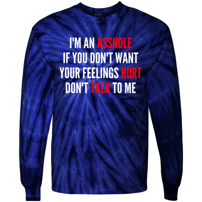 I'm An Asshole If You Don't Want Your Feelings Hurt Don't Talk To Me Tie-Dye Long Sleeve Shirt