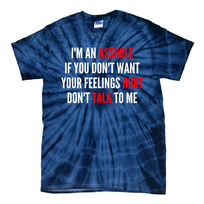 I'm An Asshole If You Don't Want Your Feelings Hurt Don't Talk To Me Tie-Dye T-Shirt