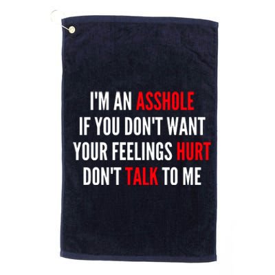 I'm An Asshole If You Don't Want Your Feelings Hurt Don't Talk To Me Platinum Collection Golf Towel