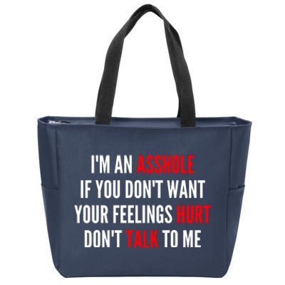 I'm An Asshole If You Don't Want Your Feelings Hurt Don't Talk To Me Zip Tote Bag