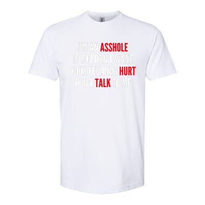 I'm An Asshole If You Don't Want Your Feelings Hurt Don't Talk To Me Softstyle CVC T-Shirt