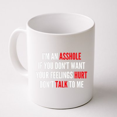 I'm An Asshole If You Don't Want Your Feelings Hurt Don't Talk To Me Coffee Mug