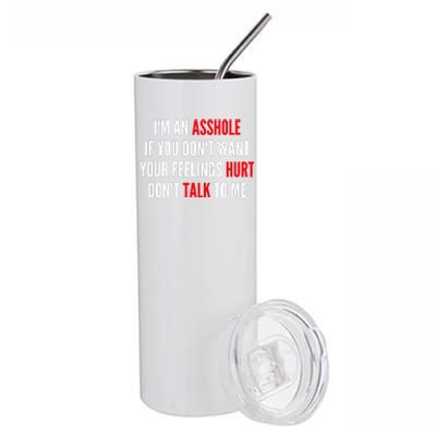 I'm An Asshole If You Don't Want Your Feelings Hurt Don't Talk To Me Stainless Steel Tumbler