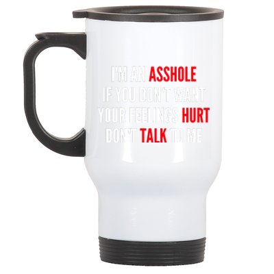 I'm An Asshole If You Don't Want Your Feelings Hurt Don't Talk To Me Stainless Steel Travel Mug