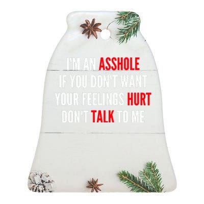 I'm An Asshole If You Don't Want Your Feelings Hurt Don't Talk To Me Ceramic Bell Ornament