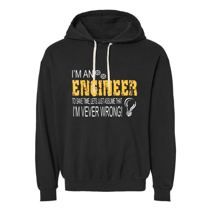 I Am An Engineer To Save Time I'm Always Right Funny Garment-Dyed Fleece Hoodie
