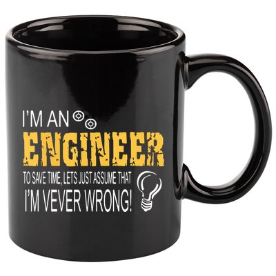 I Am An Engineer To Save Time I'm Always Right Funny 11oz C Handle Ceramic Mug