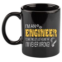 I Am An Engineer To Save Time I'm Always Right Funny 11oz C Handle Ceramic Mug