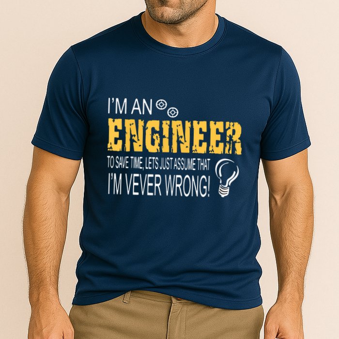 I Am An Engineer To Save Time I'm Always Right Funny Performance Shirt