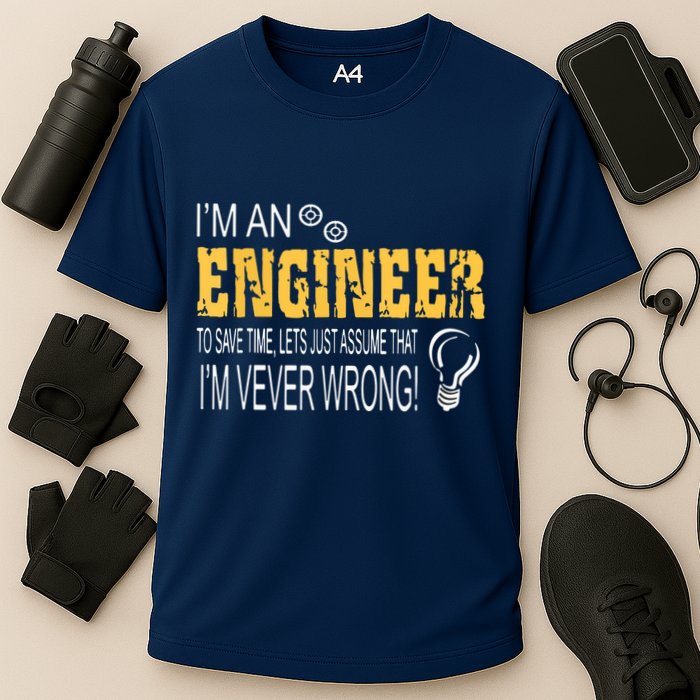 I Am An Engineer To Save Time I'm Always Right Funny Performance Shirt